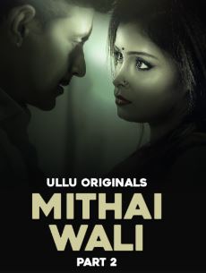 Mithai Wali Part 2 FilmyZilla 2025 Ullu Web Series