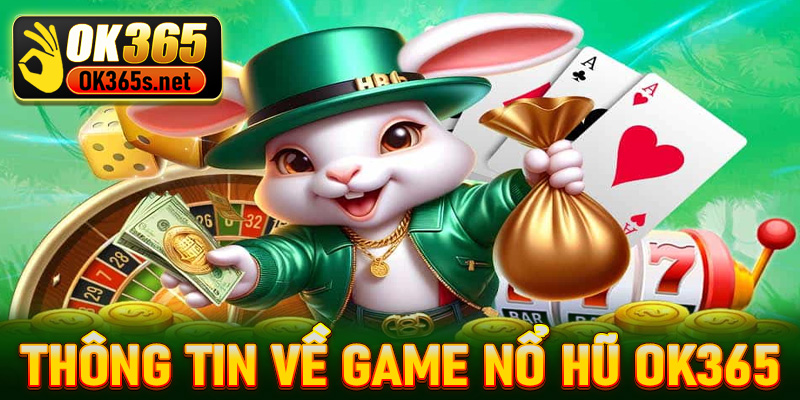 Thông tin về game nổ hũ Ok365