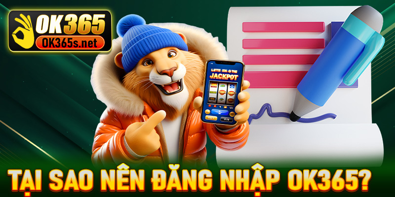 Tại sao nên đăng nhập OK365?