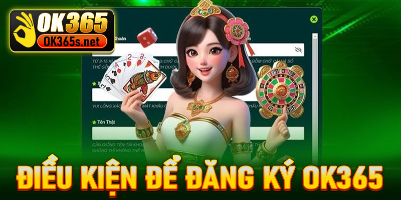 Điều kiện để đăng ký Ok365 bạn cần biết