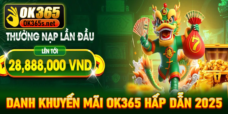 Điểm danh khuyến mãi OK365 hấp dẫn 2025