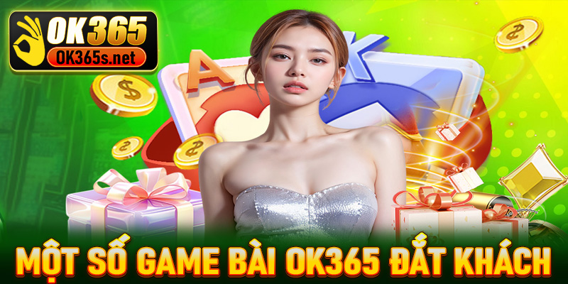 Tổng hợp một số game bài Ok365 ăn khách