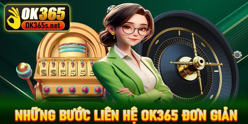 Chi tiết những bước liên hệ OK365 đơn giản 